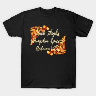 Thick Thighs, Pumpkin Spice &amp; Autumn Vibes T-Shirt